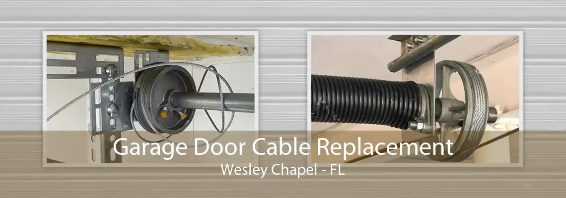 Garage Door Cable Replacement Wesley Chapel - FL