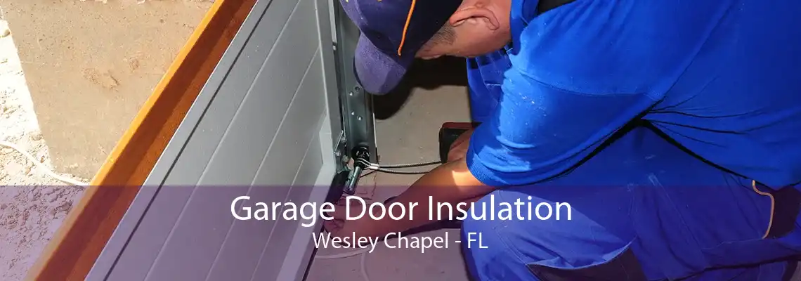 Garage Door Insulation Wesley Chapel - FL