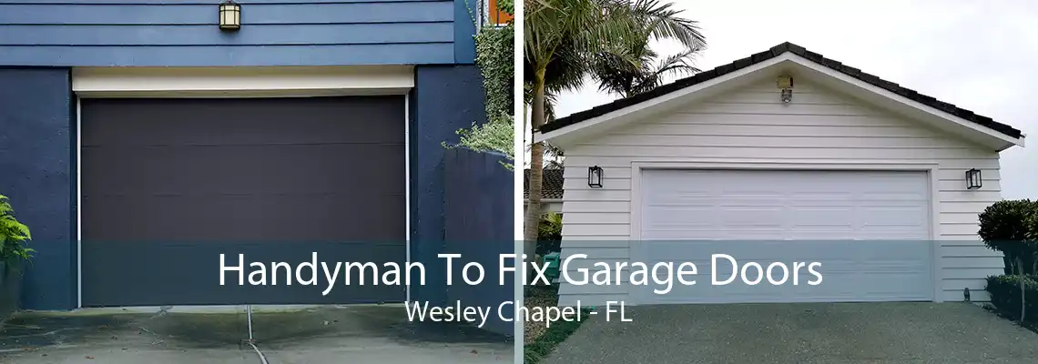 Handyman To Fix Garage Doors Wesley Chapel - FL